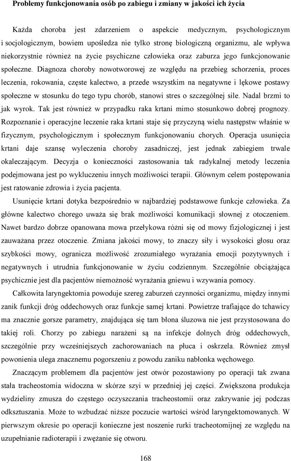 Diagnoza choroby nowotworowej ze względu na przebieg schorzenia, proces leczenia, rokowania, częste kalectwo, a przede wszystkim na negatywne i lękowe postawy społeczne w stosunku do tego typu