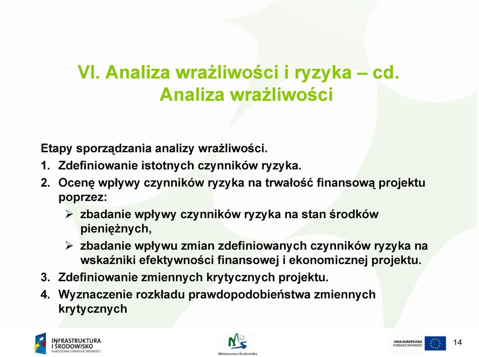 Ocenę wpływy ł czynników ryzyka na trwałość ł finansową projektu poprzez: zbadanie wpływy czynników ryzyka na stan środków