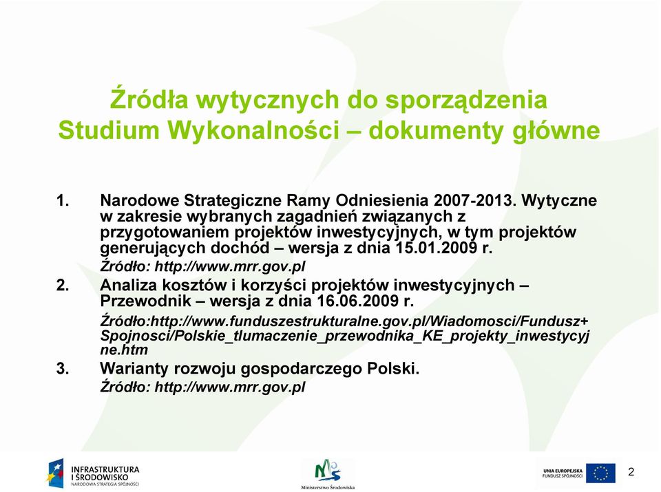2009 r. Źródło: http://www.mrr.gov.pl 2. Analiza kosztów i korzyści projektów inwestycyjnych Przewodnik wersja z dnia 16.06.2009 r. Źródło:http://www.
