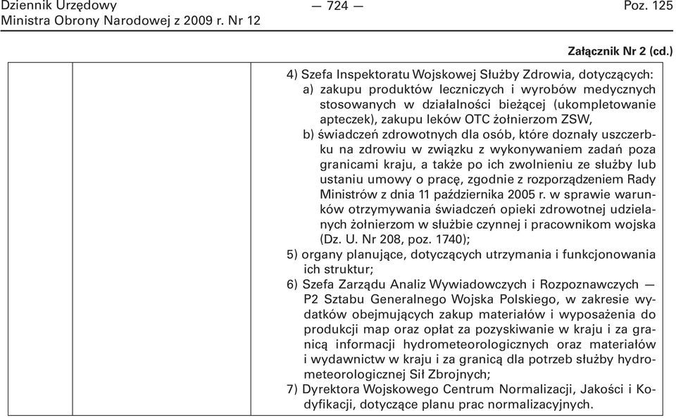 żołnierzom ZSW, b) świadczeń zdrowotnych dla osób, które doznały uszczerbku na zdrowiu w związku z wykonywaniem zadań poza granicami kraju, a także po ich zwolnieniu ze służby lub ustaniu umowy o