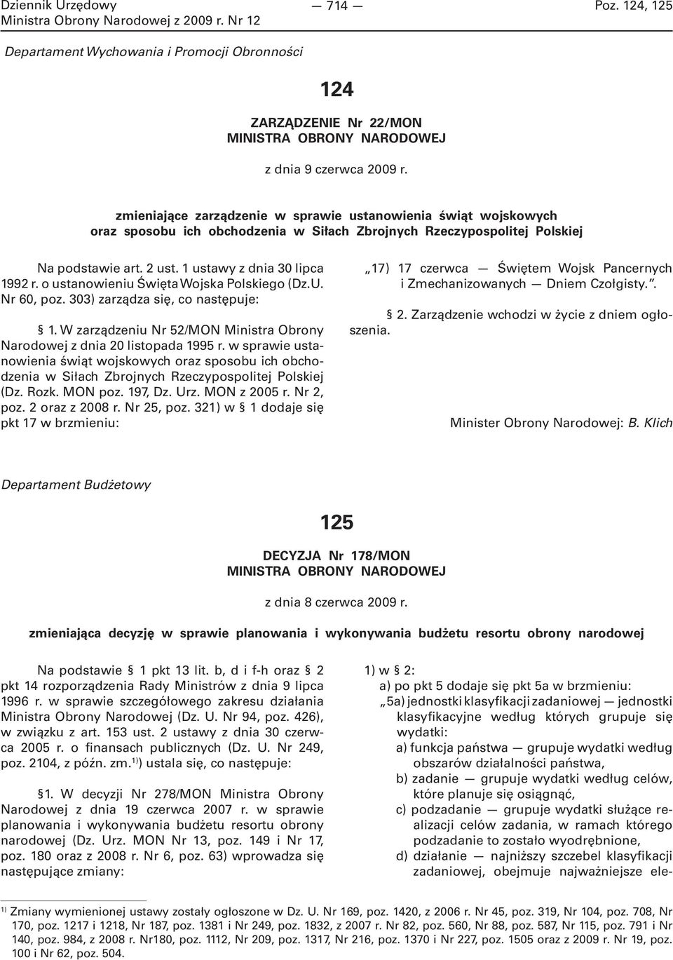 o ustanowieniu Święta Wojska Polskiego (Dz.U. Nr 60, poz. 303) zarządza się, co następuje: 1. W zarządzeniu Nr 52/MON Ministra Obrony Narodowej z dnia 20 listopada 1995 r.