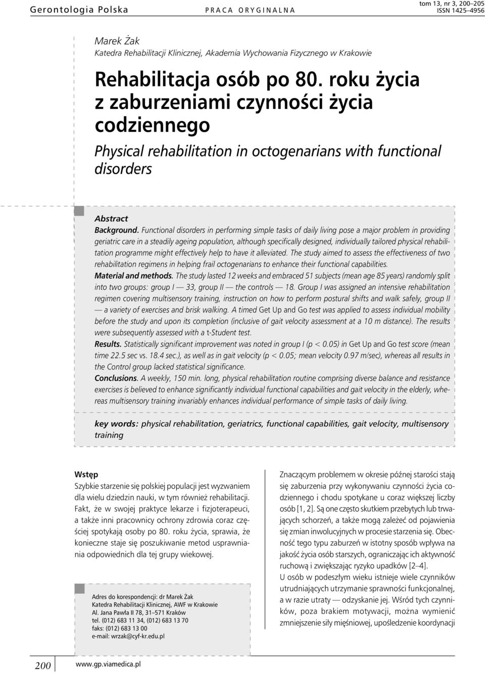 Functional disorders in performing simple tasks of daily living pose a major problem in providing geriatric care in a steadily ageing population, although specifically designed, individually tailored