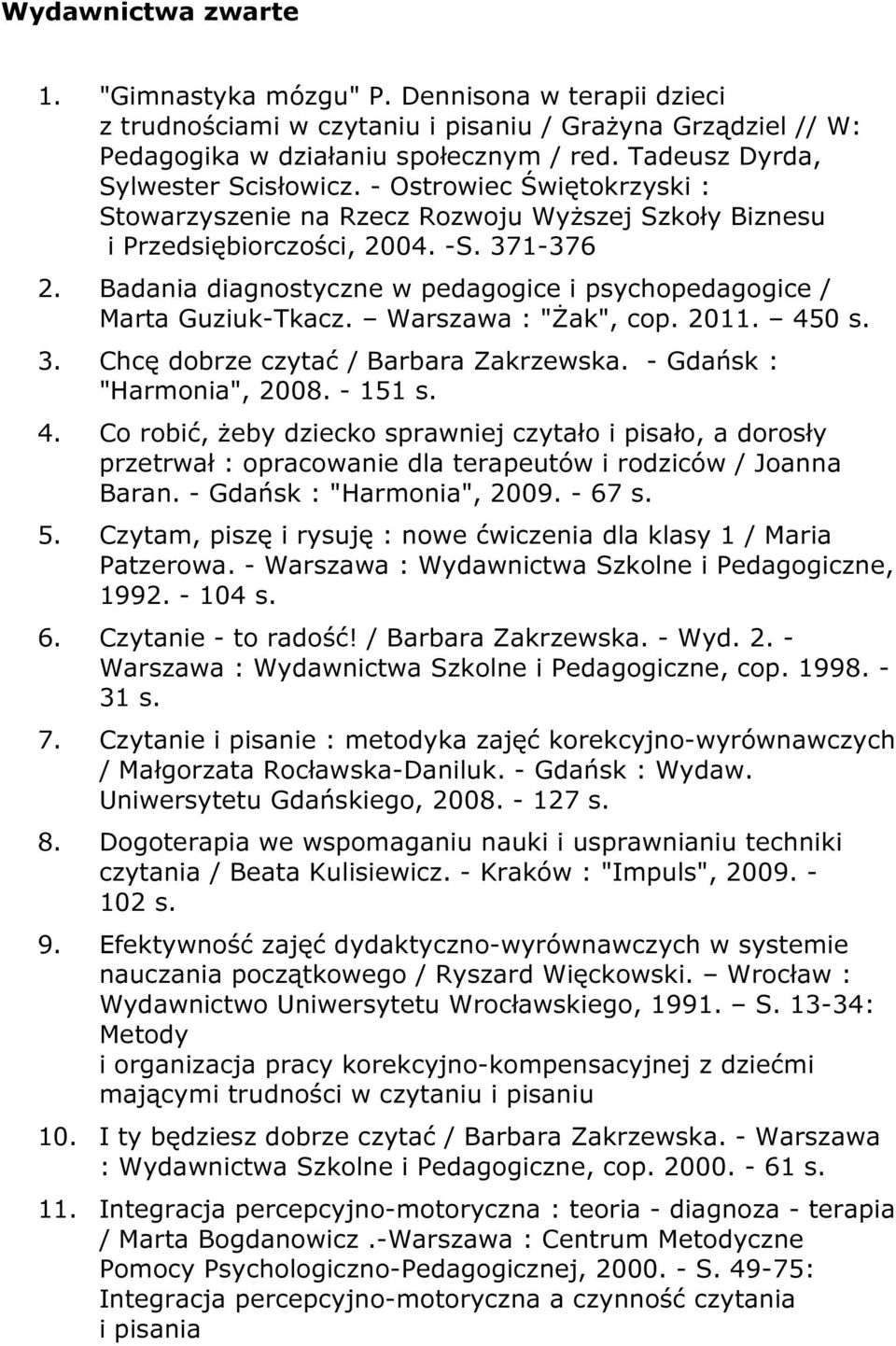 Badania diagnostyczne w pedagogice i psychopedagogice / Marta Guziuk-Tkacz. Warszawa : "Żak", cop. 2011. 45
