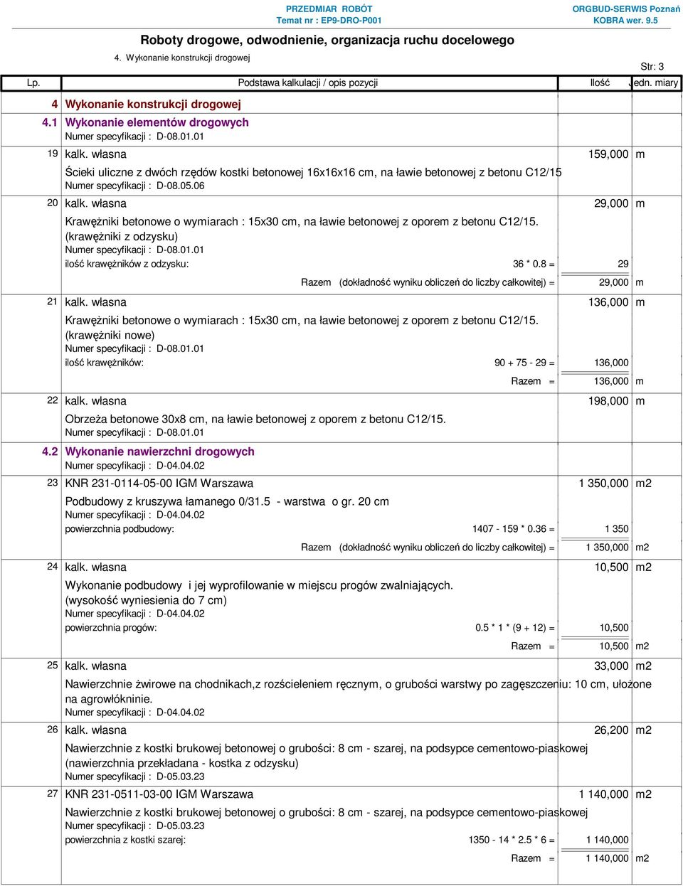 własna 29,000 m Krawężniki betonowe o wymiarach : 15x30 cm, na ławie betonowej z oporem z betonu C12/15. (krawężniki z odzysku) ilość krawężników z odzysku: 36 * 0.