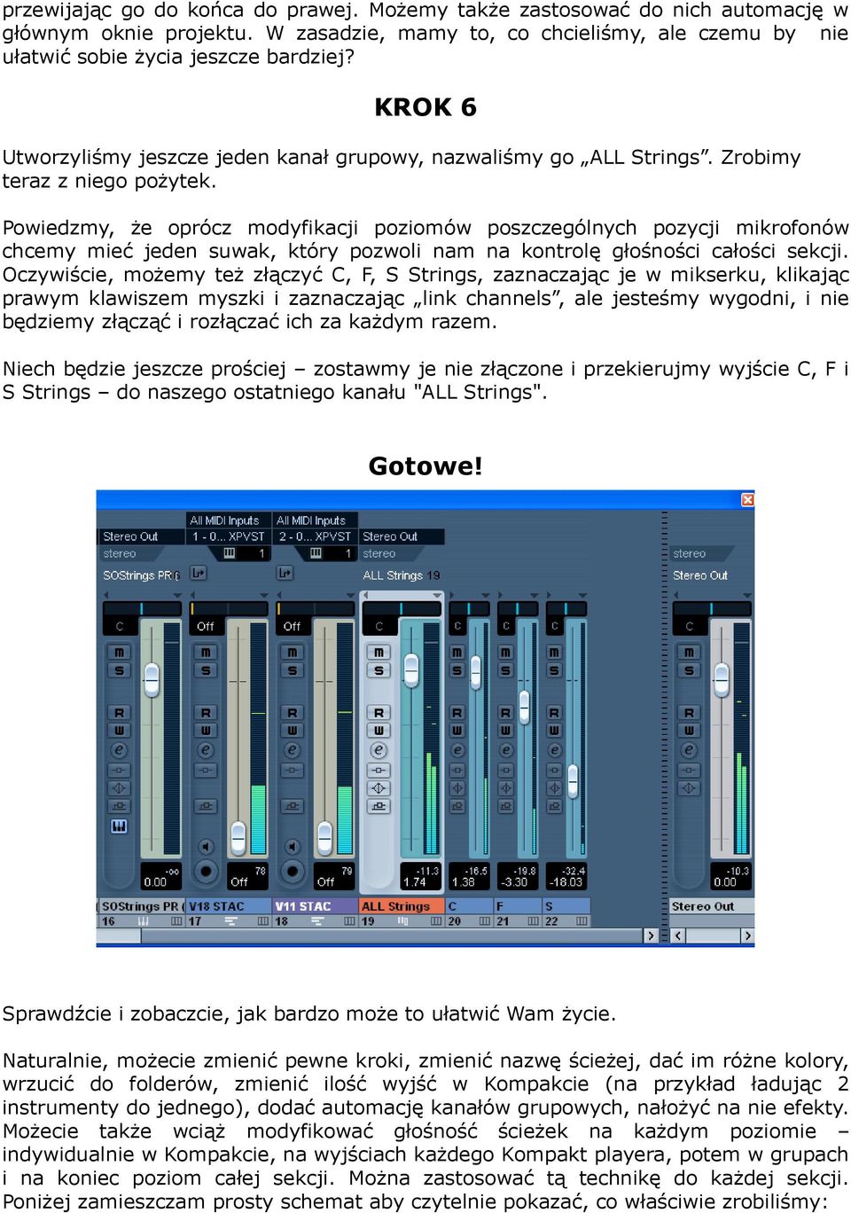 Powiedzmy, że oprócz modyfikacji poziomów poszczególnych pozycji mikrofonów chcemy mieć jeden suwak, który pozwoli nam na kontrolę głośności całości sekcji.