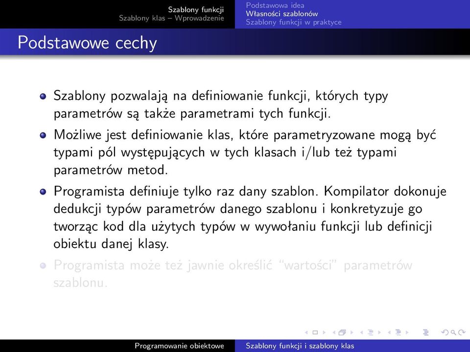 Możliwe jest definiowanie klas, które parametryzowane mogą być typami pól występujących w tych klasach i/lub też typami parametrów metod.