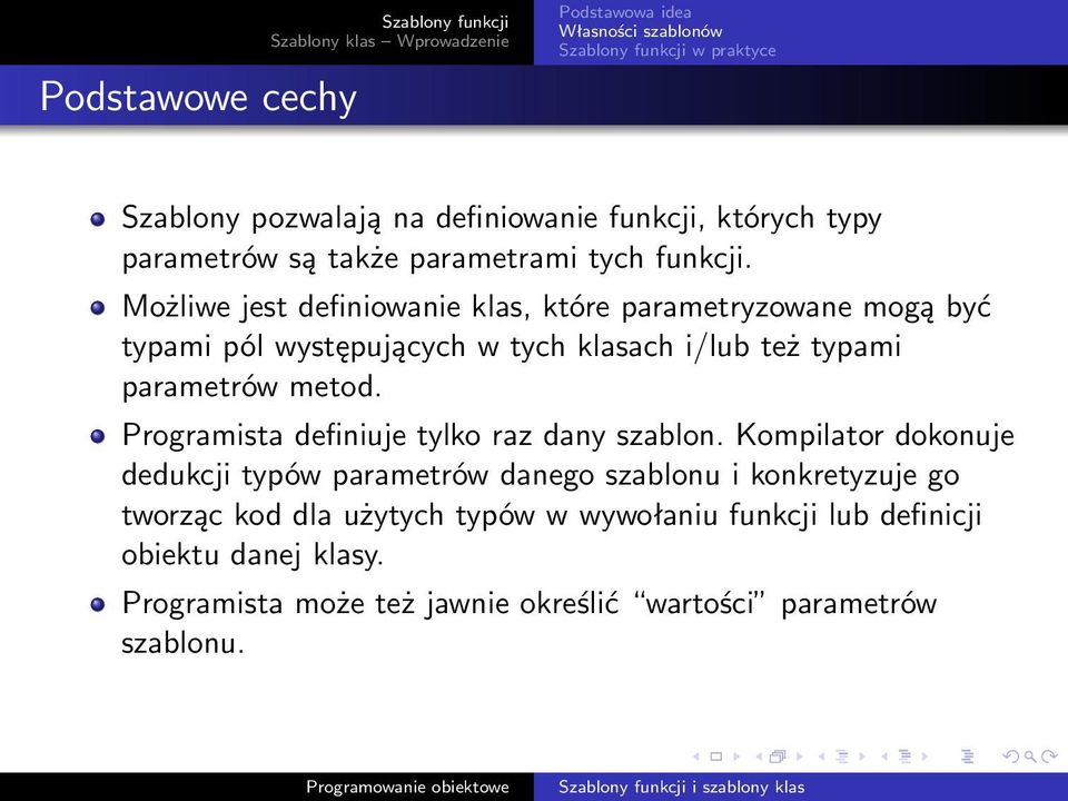 Możliwe jest definiowanie klas, które parametryzowane mogą być typami pól występujących w tych klasach i/lub też typami parametrów metod.