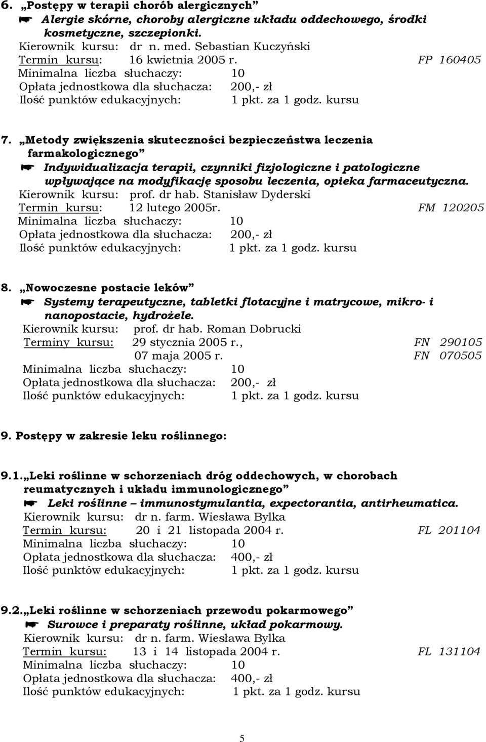 Metody zwiększenia skuteczności bezpieczeństwa leczenia farmakologicznego Indywidualizacja terapii, czynniki fizjologiczne i patologiczne wpływające na modyfikację sposobu leczenia, opieka