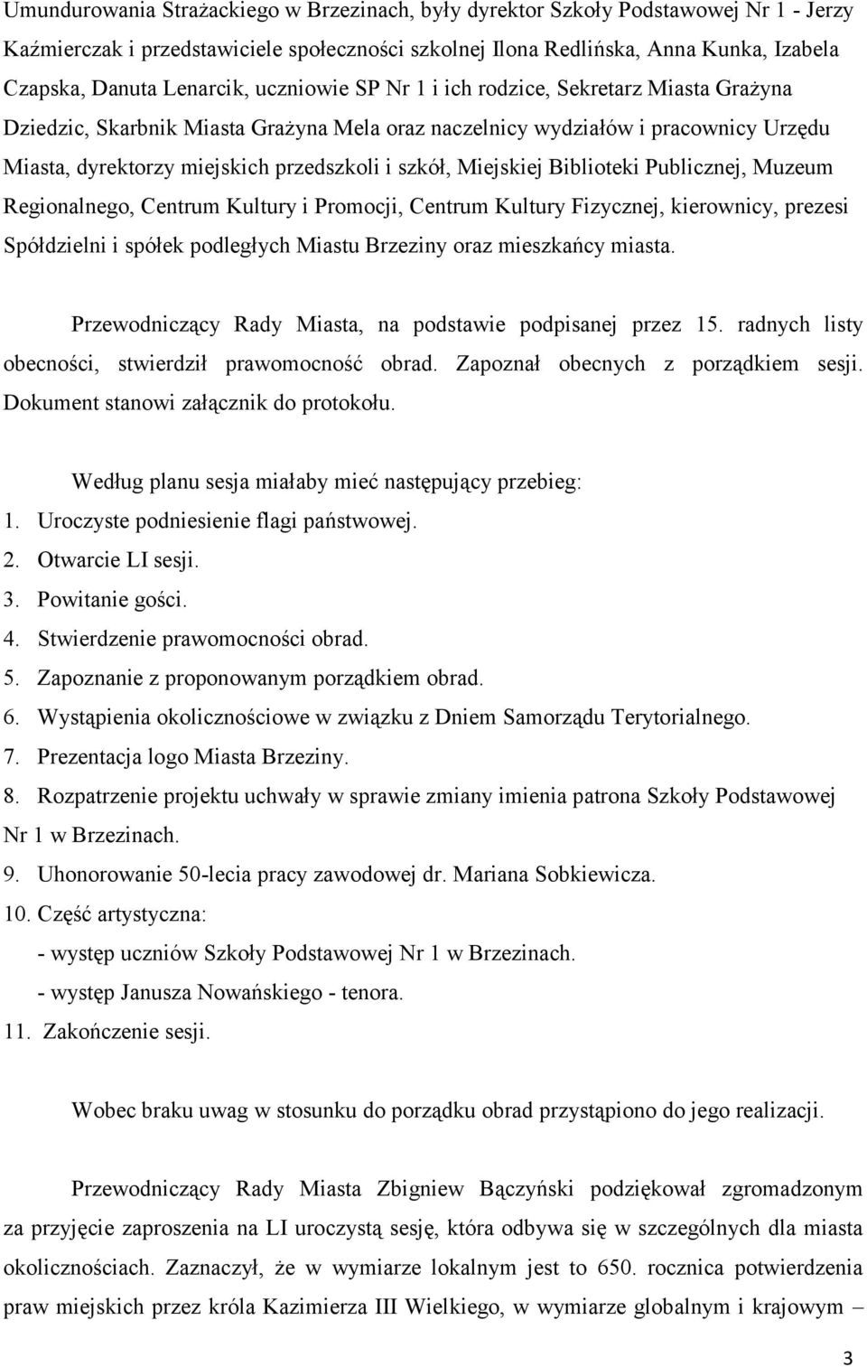 szkół, Miejskiej Biblioteki Publicznej, Muzeum Regionalnego, Centrum Kultury i Promocji, Centrum Kultury Fizycznej, kierownicy, prezesi Spółdzielni i spółek podległych Miastu Brzeziny oraz mieszkańcy