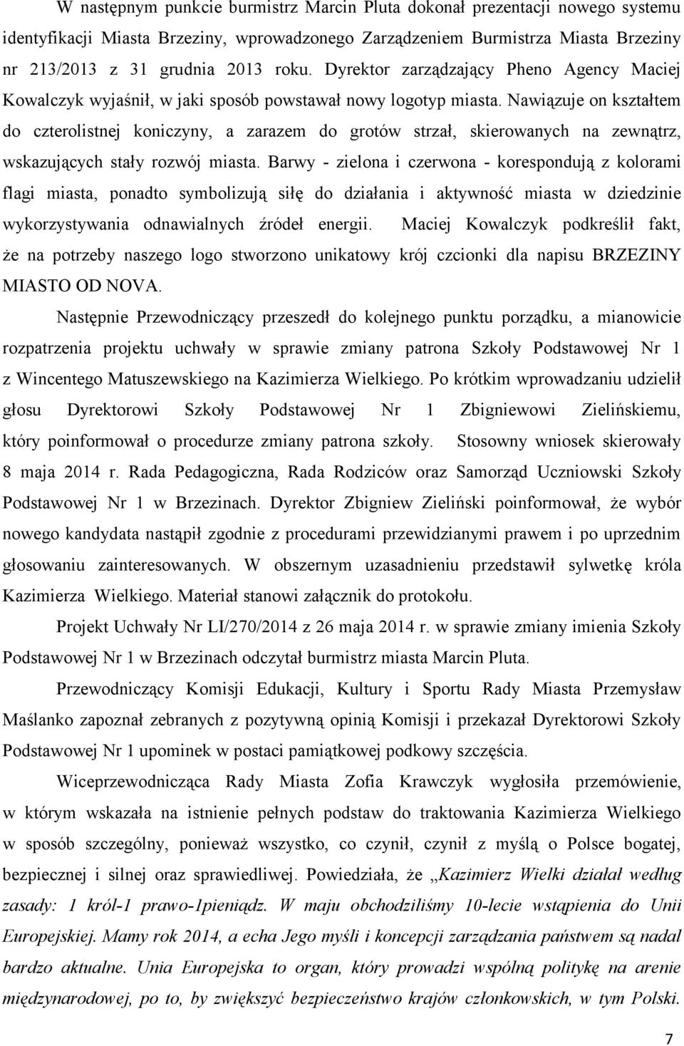 Nawiązuje on kształtem do czterolistnej koniczyny, a zarazem do grotów strzał, skierowanych na zewnątrz, wskazujących stały rozwój miasta.