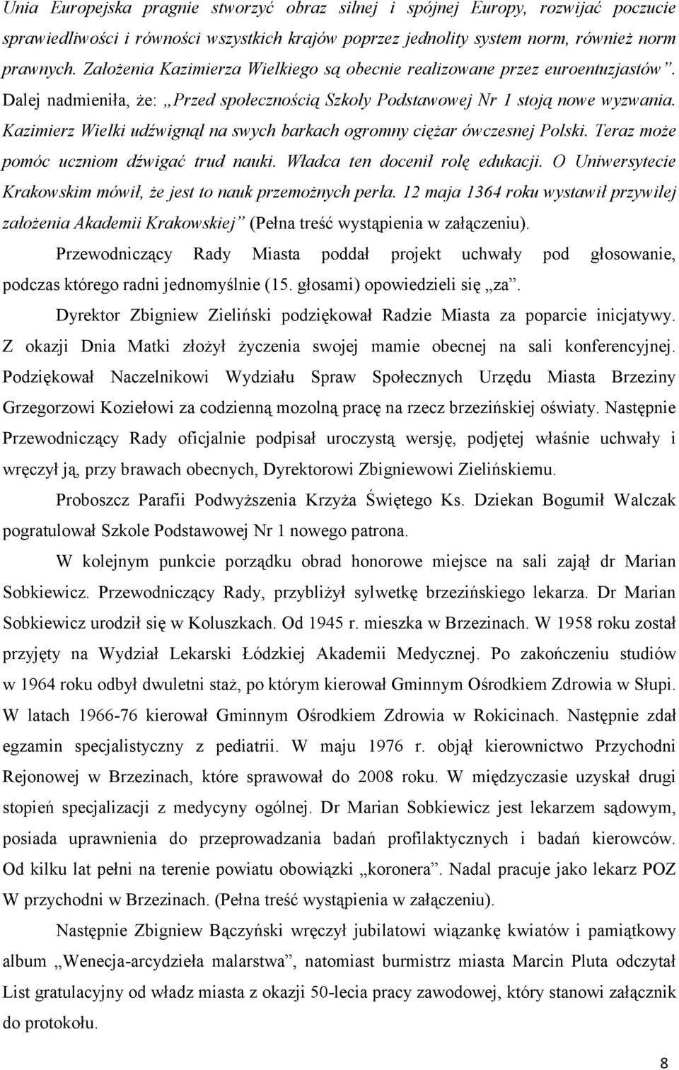 Kazimierz Wielki udźwignął na swych barkach ogromny ciężar ówczesnej Polski. Teraz może pomóc uczniom dźwigać trud nauki. Władca ten docenił rolę edukacji.