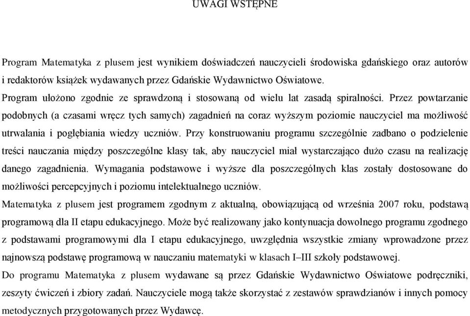 Przez powtarzanie podobnych (a czasami wręcz tych samych) zagadnień na coraz wyższym poziomie nauczyciel ma możliwość utrwalania i pogłębiania wiedzy uczniów.