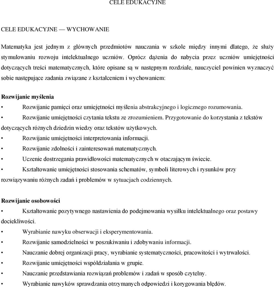 kształceniem i wychowaniem: Rozwijanie myślenia Rozwijanie pamięci oraz umiejętności myślenia abstrakcyjnego i logicznego rozumowania. Rozwijanie umiejętności czytania tekstu ze zrozumieniem.