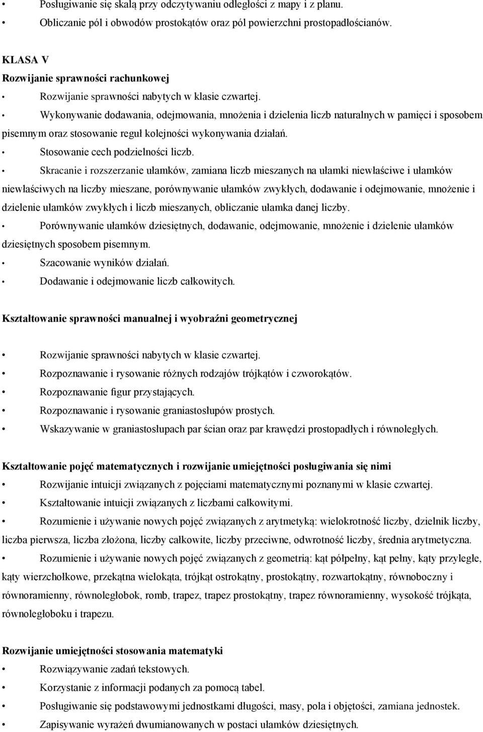 Wykonywanie dodawania, odejmowania, mnożenia i dzielenia liczb naturalnych w pamięci i sposobem pisemnym oraz stosowanie reguł kolejności wykonywania działań. Stosowanie cech podzielności liczb.