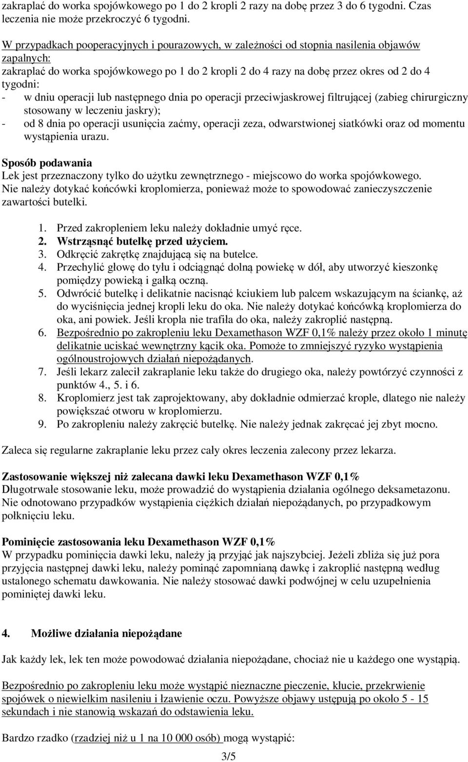 w dniu operacji lub następnego dnia po operacji przeciwjaskrowej filtrującej (zabieg chirurgiczny stosowany w leczeniu jaskry); - od 8 dnia po operacji usunięcia zaćmy, operacji zeza, odwarstwionej