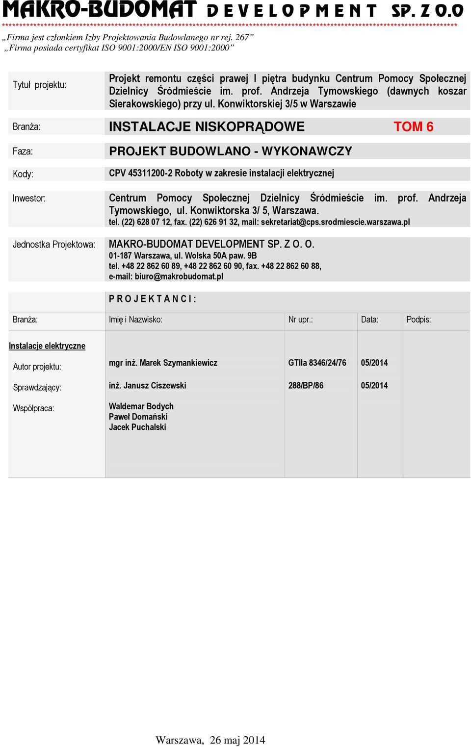 267 Firma posiada certyfikat ISO 9001:2000/EN ISO 9001:2000 Projekt remontu części prawej I piętra budynku Centrum Pomocy Społecznej Dzielnicy Śródmieście im. prof.