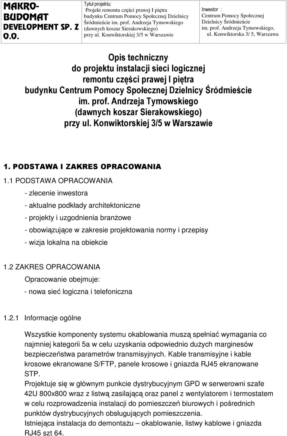 Konwiktorska 3/ 5, Warszawa Opis techniczny do projektu instalacji sieci logicznej remontu części prawej I piętra budynku Centrum Pomocy Społecznej Dzielnicy Śródmieście im. prof.