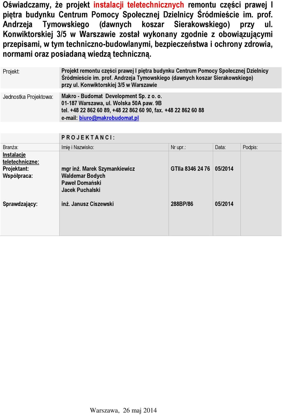 Projekt: Projekt remontu części prawej I piętra budynku Centrum Pomocy Społecznej Dzielnicy Śródmieście im. prof. Andrzeja Tymowskiego Jednostka Projektowa: Makro - Budomat Development Sp. z o.