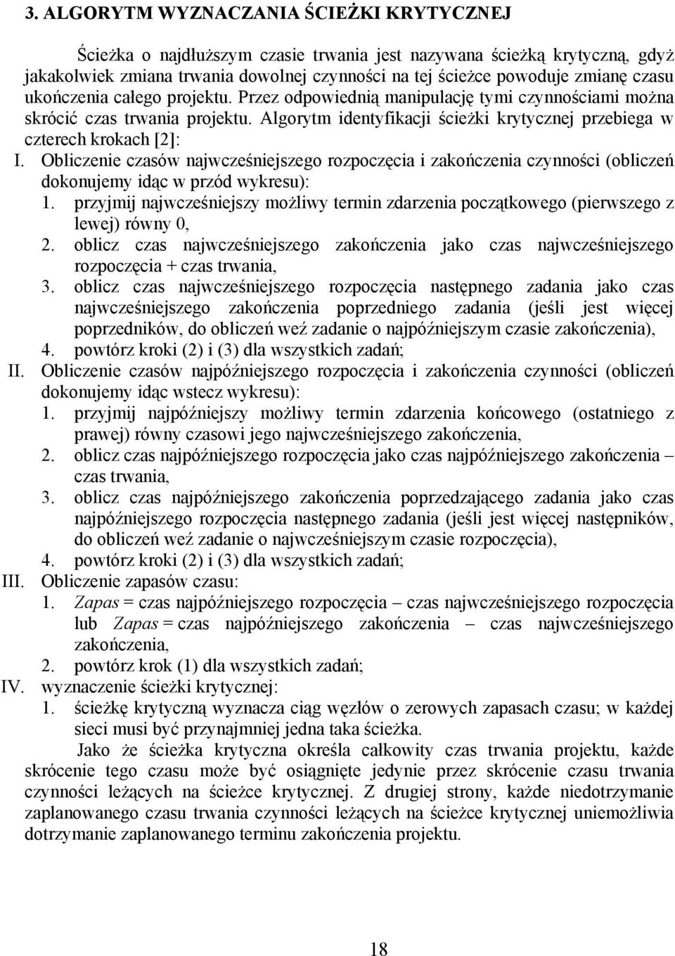 Obliczenie czasów najwcześniejszego rozpoczęcia i zakończenia czynności (obliczeń dokonujemy idąc w przód wykresu): 1.