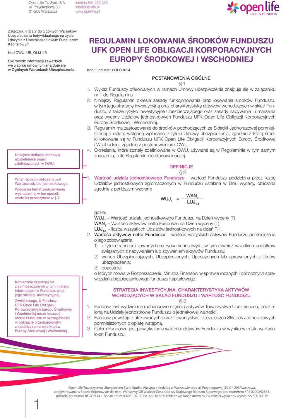 Więcej na temat zastosowania wyznaczonej w ten sposób wartości przeczytasz w 7. Koniecznie zapoznaj się z zamieszczonymi w tym miejscu informacjami o Funduszu oraz jego strategii inwestycyjnej.
