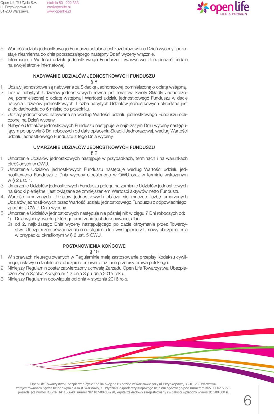 Udziały jednostkowe są nabywane za Składkę Jednorazową pomniejszoną o opłatę wstępną. 2.