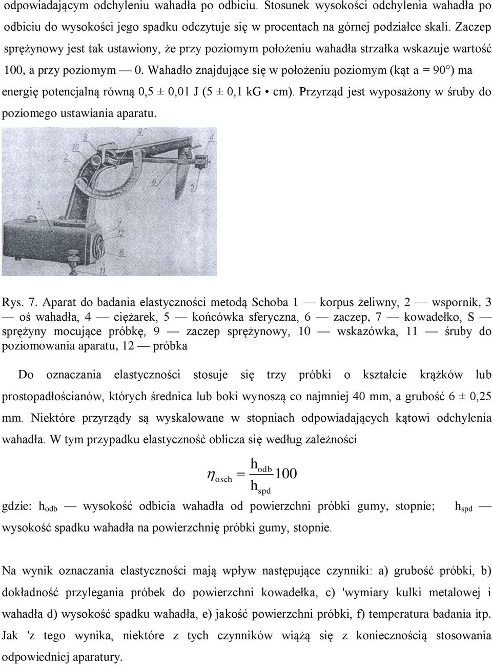 Wahadło znajdujące się w położeniu poziomym (kąt a = 90 ) ma energię potencjalną równą 0,5 ± 0,01 J (5 ± 0,1 kg cm). Przyrząd jest wyposażony w śruby do poziomego ustawiania aparatu. Rys. 7.