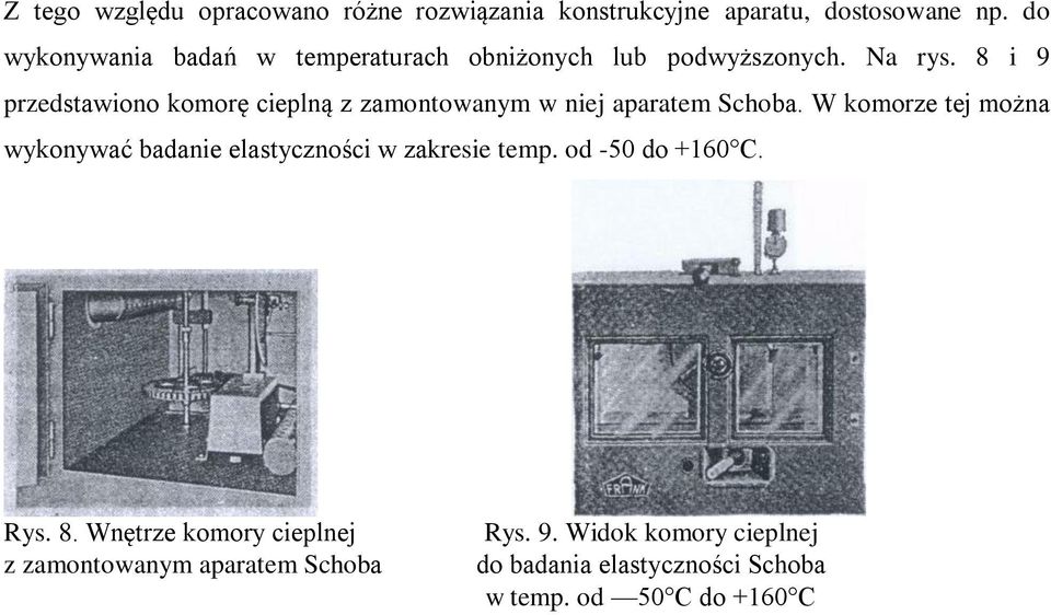 8 i 9 przedstawiono komorę cieplną z zamontowanym w niej aparatem Schoba.