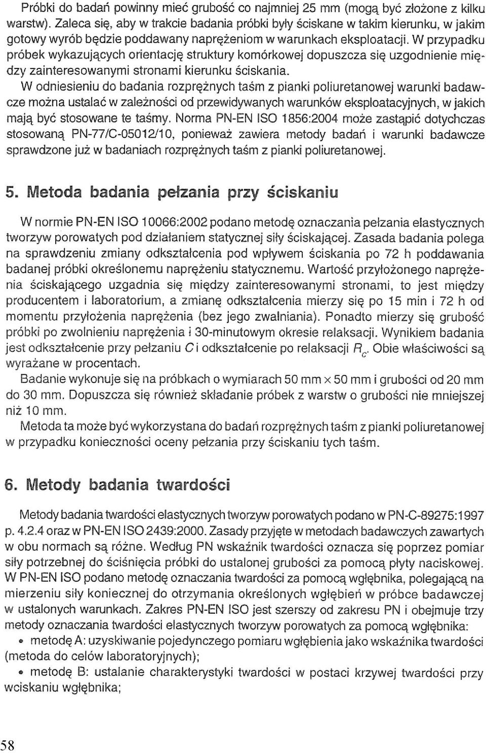 W przypadku próbek wykazujących orientację struktury komórkowej dopuszcza się uzgodnienie między zainteresowanymi stronami kierunku ściskania.