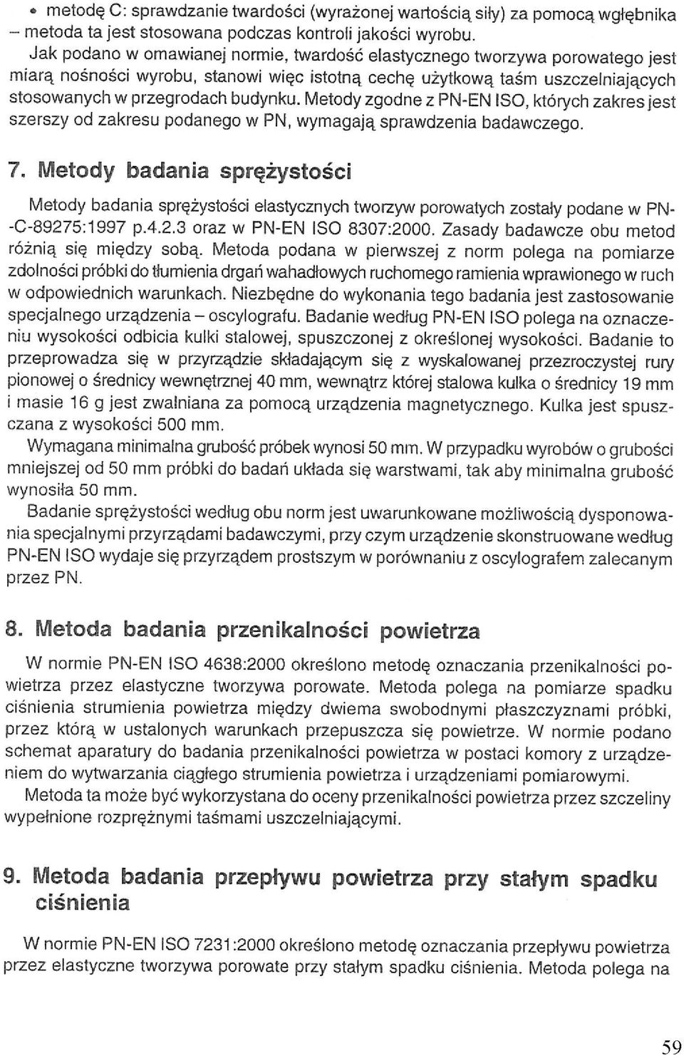 Metody zgodne z PN-EN ISO, których zakres jest szerszy od zakresu podanego w PN, wymagają sprawdzenia badawczego. 7.