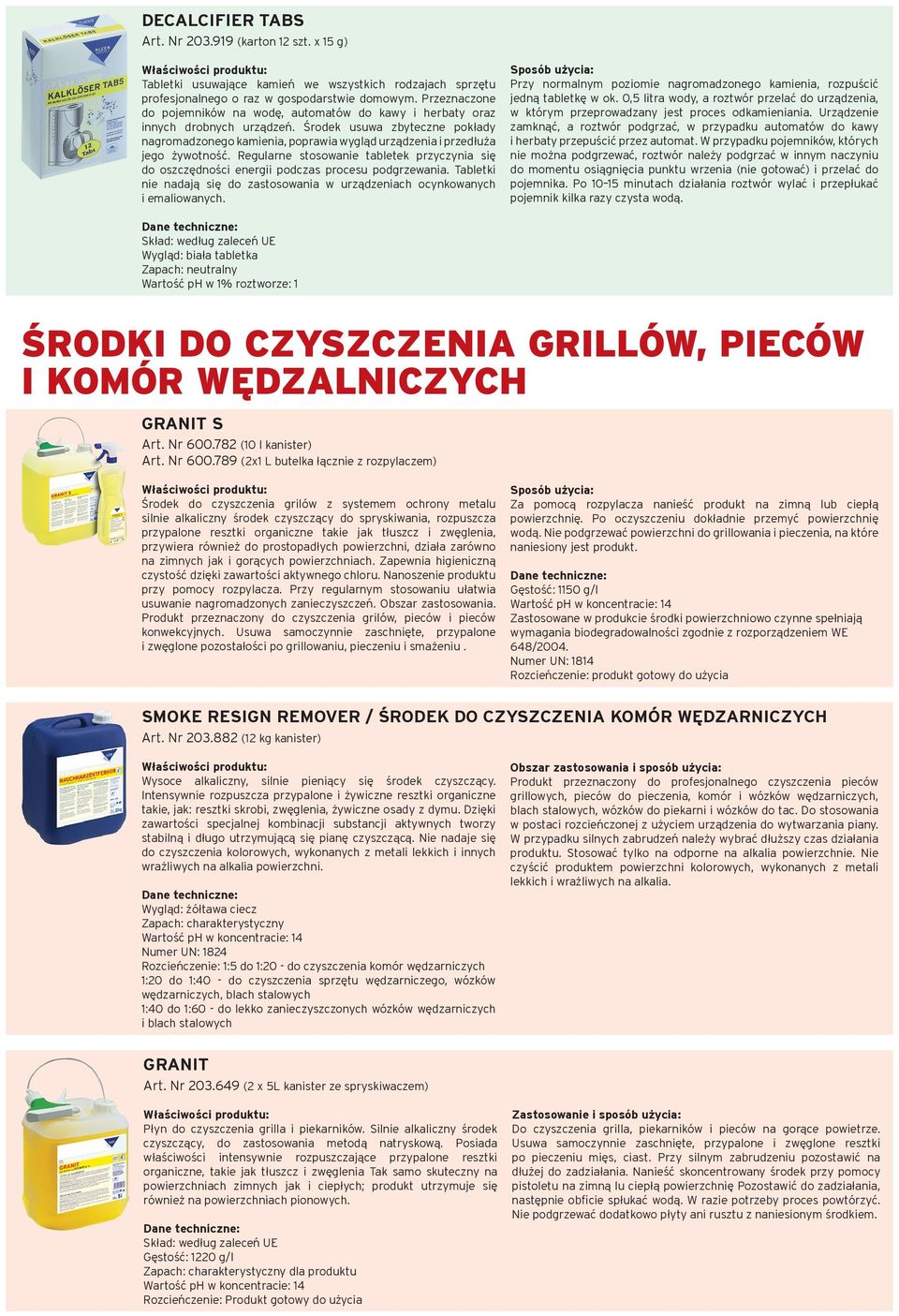 Środek usuwa zbyteczne pokłady nagromadzonego kamienia, poprawia wygląd urządzenia i przedłuża jego żywotność.