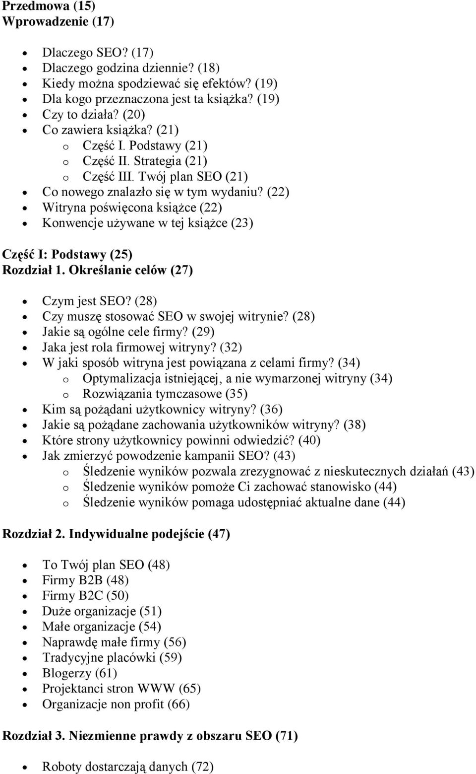 (22) Witryna poświęcona książce (22) Konwencje używane w tej książce (23) Część I: Podstawy (25) Rozdział 1. Określanie celów (27) Czym jest SEO? (28) Czy muszę stosować SEO w swojej witrynie?