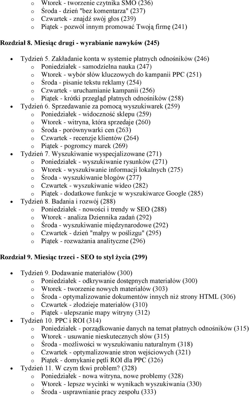 Zakładanie konta w systemie płatnych odnośników (246) o Poniedziałek - samodzielna nauka (247) o Wtorek - wybór słów kluczowych do kampanii PPC (251) o Środa - pisanie tekstu reklamy (254) o Czwartek