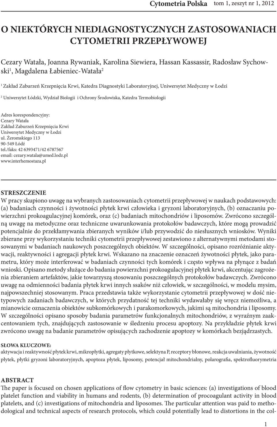 Termobiologii Adres korespondencyjny: Cezary Watała Zakład Zaburzeń Krzepnięcia Krwi Uniwersytet Medyczny w Łodzi ul. Żeromskiego 113 90-549 Łódź tel./faks: 42 6393471/42 6787567 email: cezary.