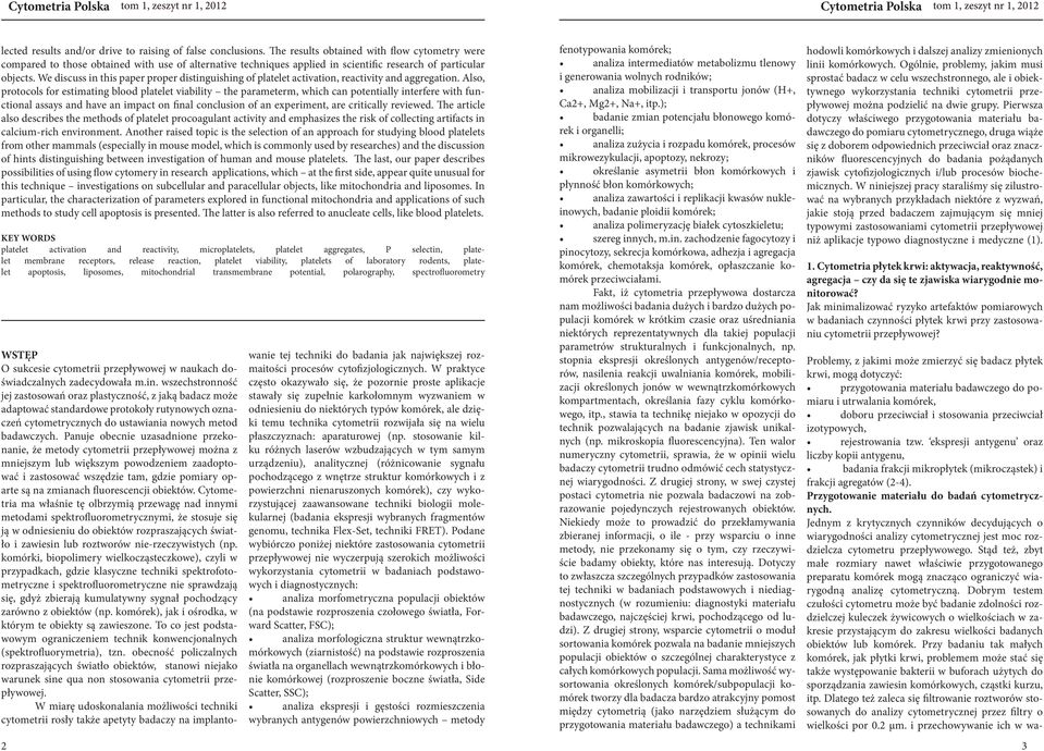 We discuss in this paper proper distinguishing of platelet activation, reactivity and aggregation.