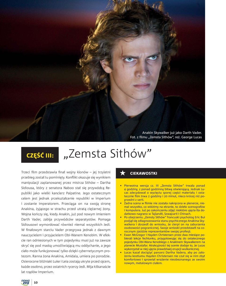 Jego ostatecznym celem jest jednak przekształcenie republiki w imperium i zostanie imperatorem. Przeciąga on na swoją stronę Anakina, żyjącego w strachu przed utratą ciężarnej żony.