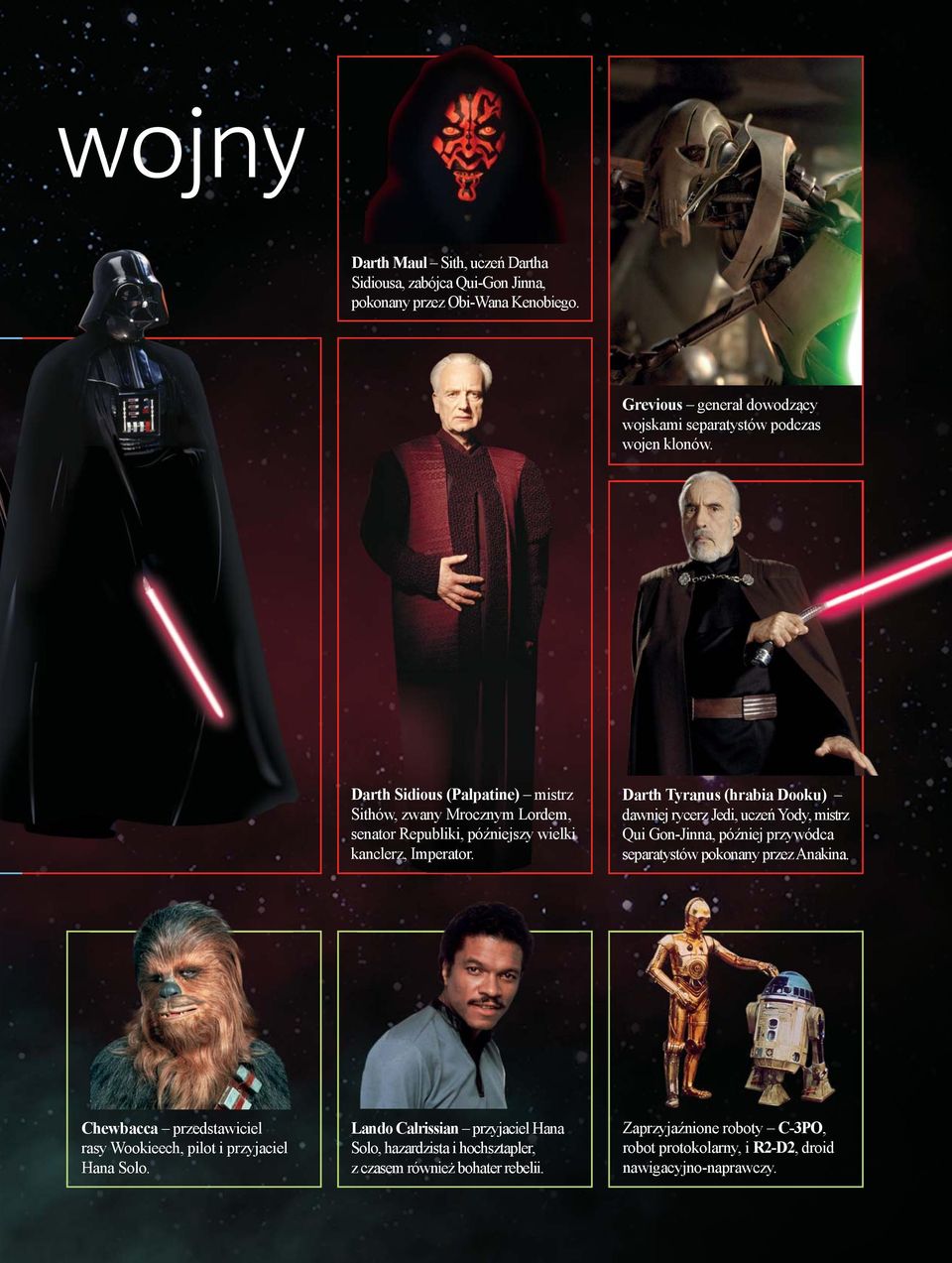 Darth Tyranus (hrabia Dooku) dawniej rycerz Jedi, uczeń Yody, mistrz Qui Gon-Jinna, później przywódca separatystów pokonany przez Anakina.