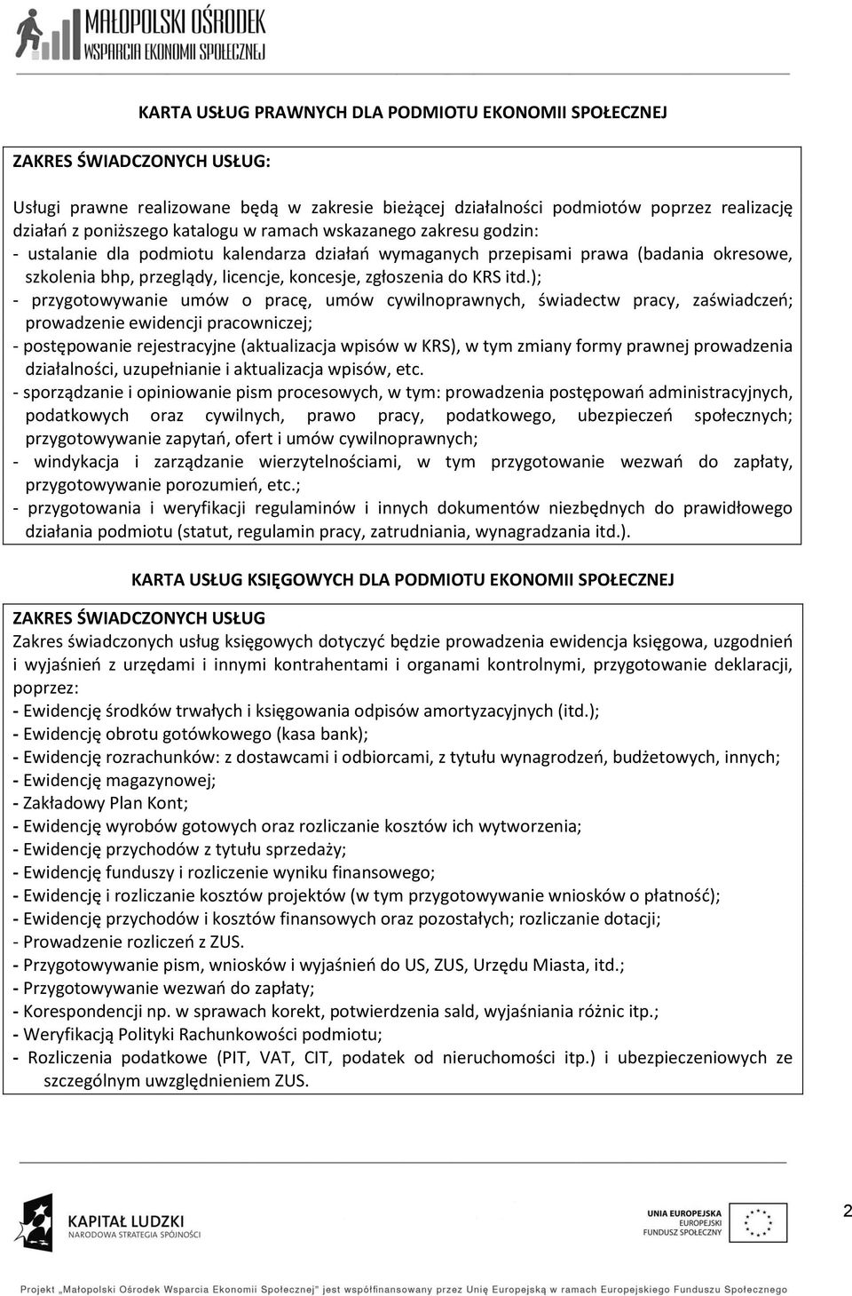 itd.); - przygotowywanie umów o pracę, umów cywilnoprawnych, świadectw pracy, zaświadczeń; prowadzenie ewidencji pracowniczej; - postępowanie rejestracyjne (aktualizacja wpisów w KRS), w tym zmiany