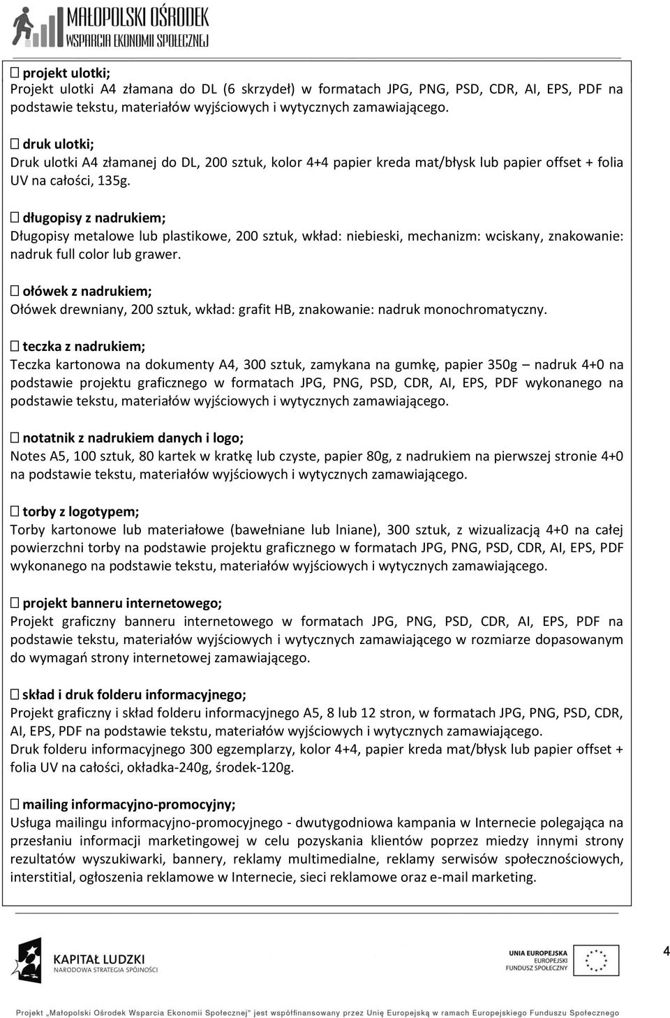 długopisy z nadrukiem; Długopisy metalowe lub plastikowe, 200 sztuk, wkład: niebieski, mechanizm: wciskany, znakowanie: nadruk full color lub grawer.