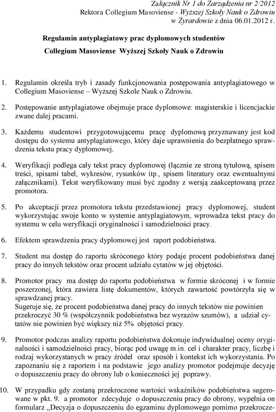 Regulamin określa tryb i zasady funkcjonowania postępowania antyplagiatowego w Collegium Masoviense Wyższej Szkole Nauk o Zdrowiu. 2.