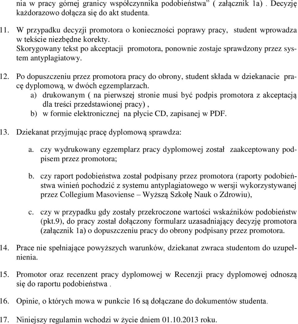 Skorygowany tekst po akceptacji promotora, ponownie zostaje sprawdzony przez system antyplagiatowy. 12.