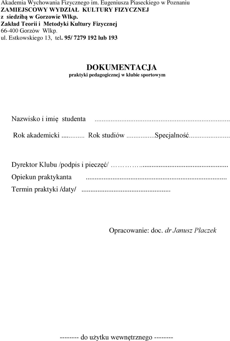 95/ 7279 192 lub 193 DOKUMENTACJA praktyki pedagogicznej w klubie sportowym Nazwisko i imię studenta... Rok akademicki... Rok studiów.