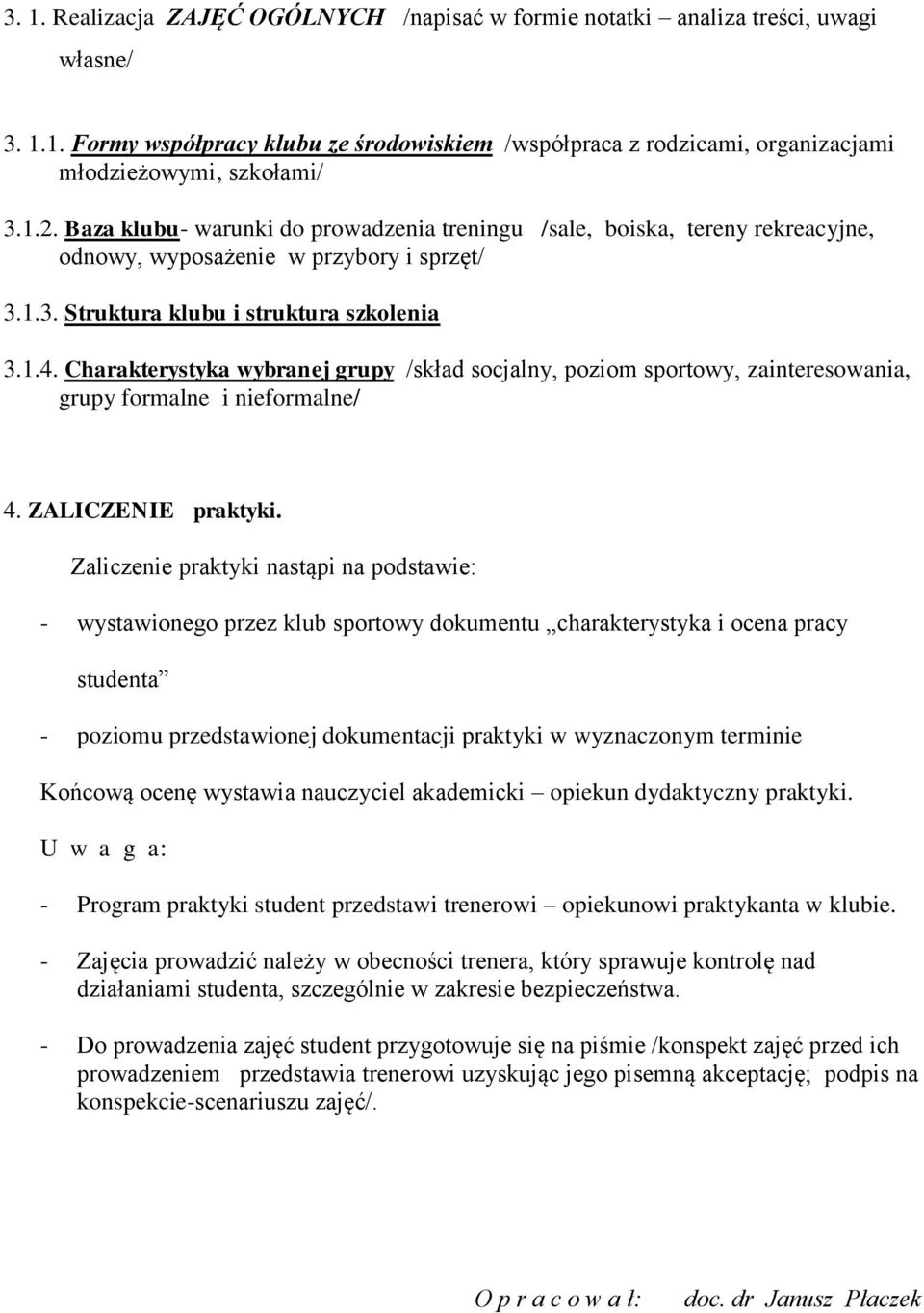 Charakterystyka wybranej grupy /skład socjalny, poziom sportowy, zainteresowania, grupy formalne i nieformalne/ 4. ZALICZENIE praktyki.