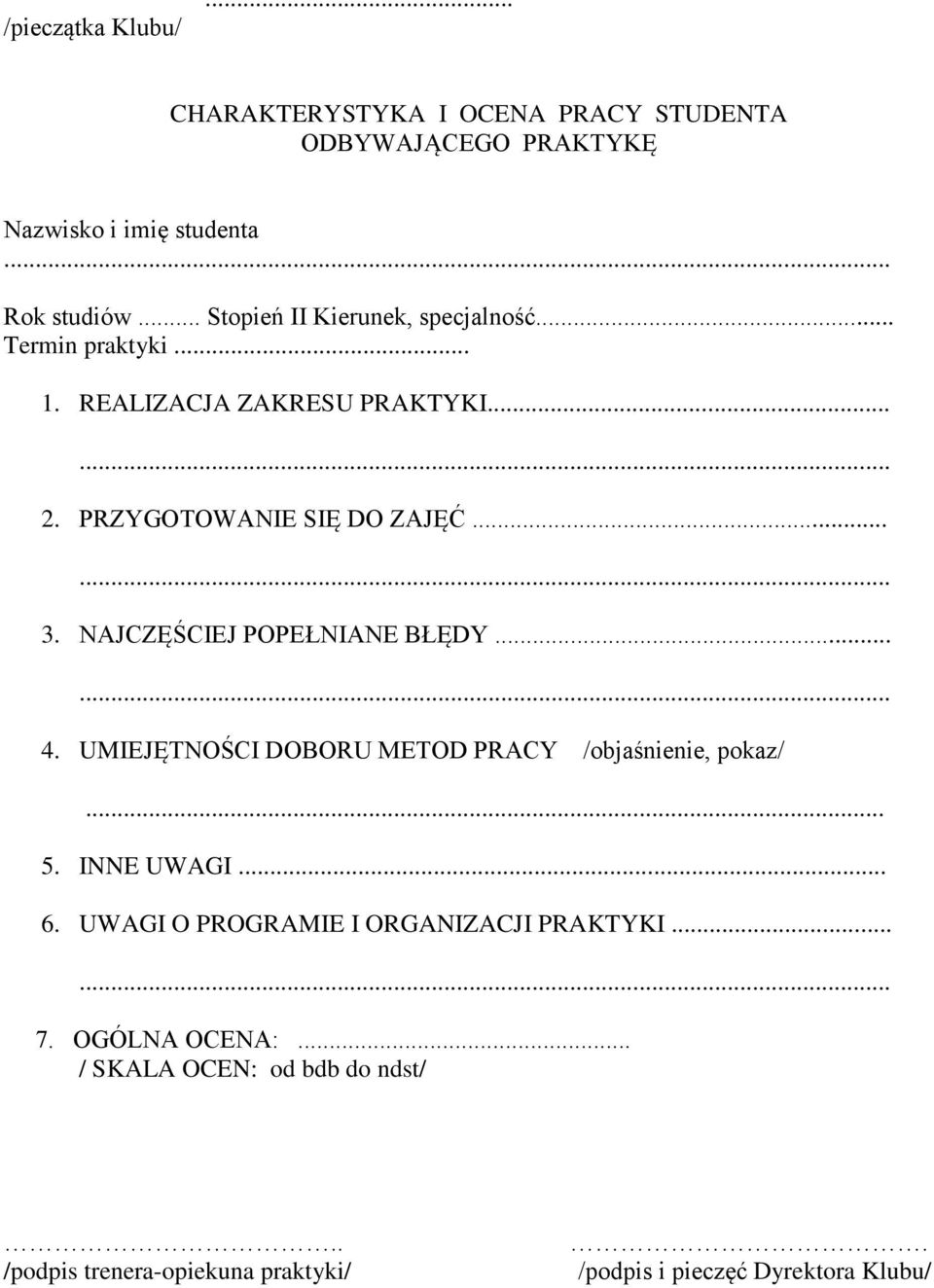 NAJCZĘŚCIEJ POPEŁNIANE BŁĘDY...... 4. UMIEJĘTNOŚCI DOBORU METOD PRACY /objaśnienie, pokaz/... 5. INNE UWAGI... 6.