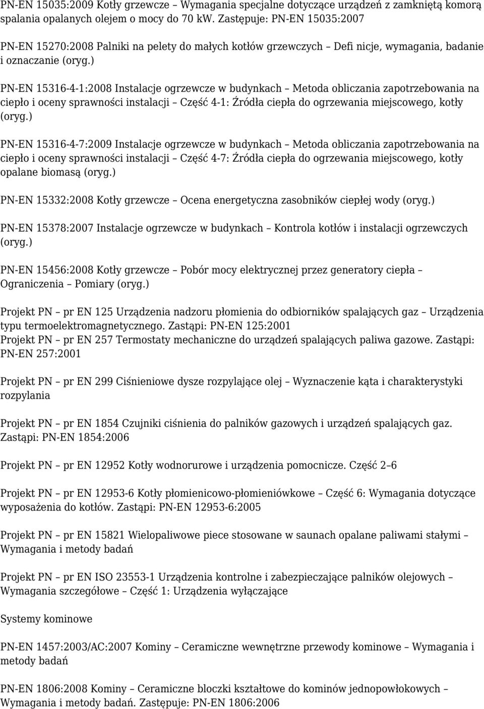 ) PN-EN 15316-4-1:2008 Instalacje ogrzewcze w budynkach Metoda obliczania zapotrzebowania na ciepło i oceny sprawności instalacji Część 4-1: Źródła ciepła do ogrzewania miejscowego, kotły (oryg.