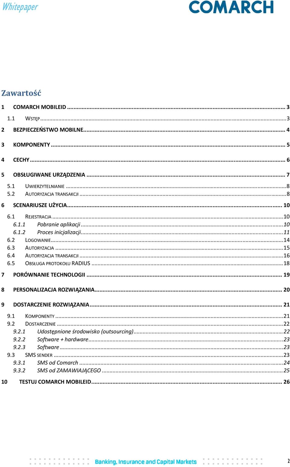 5 OBSŁUGA PROTOKOŁU RADIUS... 18 7 PORÓWNANIE TECHNOLOGII... 19 8 PERSONALIZACJA ROZWIĄZANIA... 20 9 DOSTARCZENIE ROZWIĄZANIA... 21 9.1 KOMPONENTY... 21 9.2 DOSTARCZENIE... 22 9.2.1 Udostępnione środowisko (outsourcing).