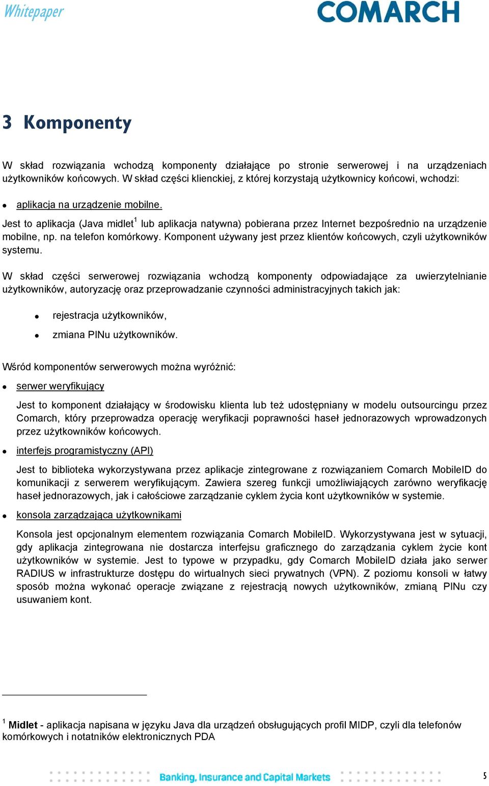 Jest to aplikacja (Java midlet 1 lub aplikacja natywna) pobierana przez Internet bezpośrednio na urządzenie mobilne, np. na telefon komórkowy.