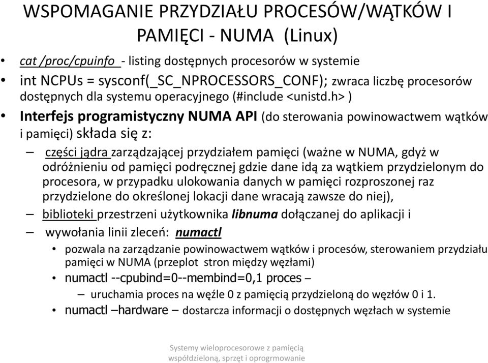 h> ) Interfejs programistyczny NUMA API (do sterowania powinowactwem wątków i pamięci) składa się z: części jądra zarządzającej przydziałem pamięci (ważne w NUMA, gdyż w odróżnieniu od pamięci