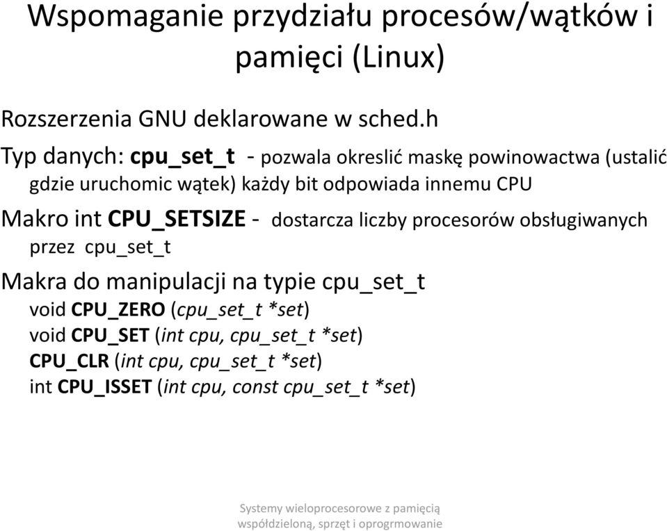 CPU Makro int CPU_SETSIZE- dostarcza liczby procesorów obsługiwanych przez cpu_set_t Makra do manipulacji na typie