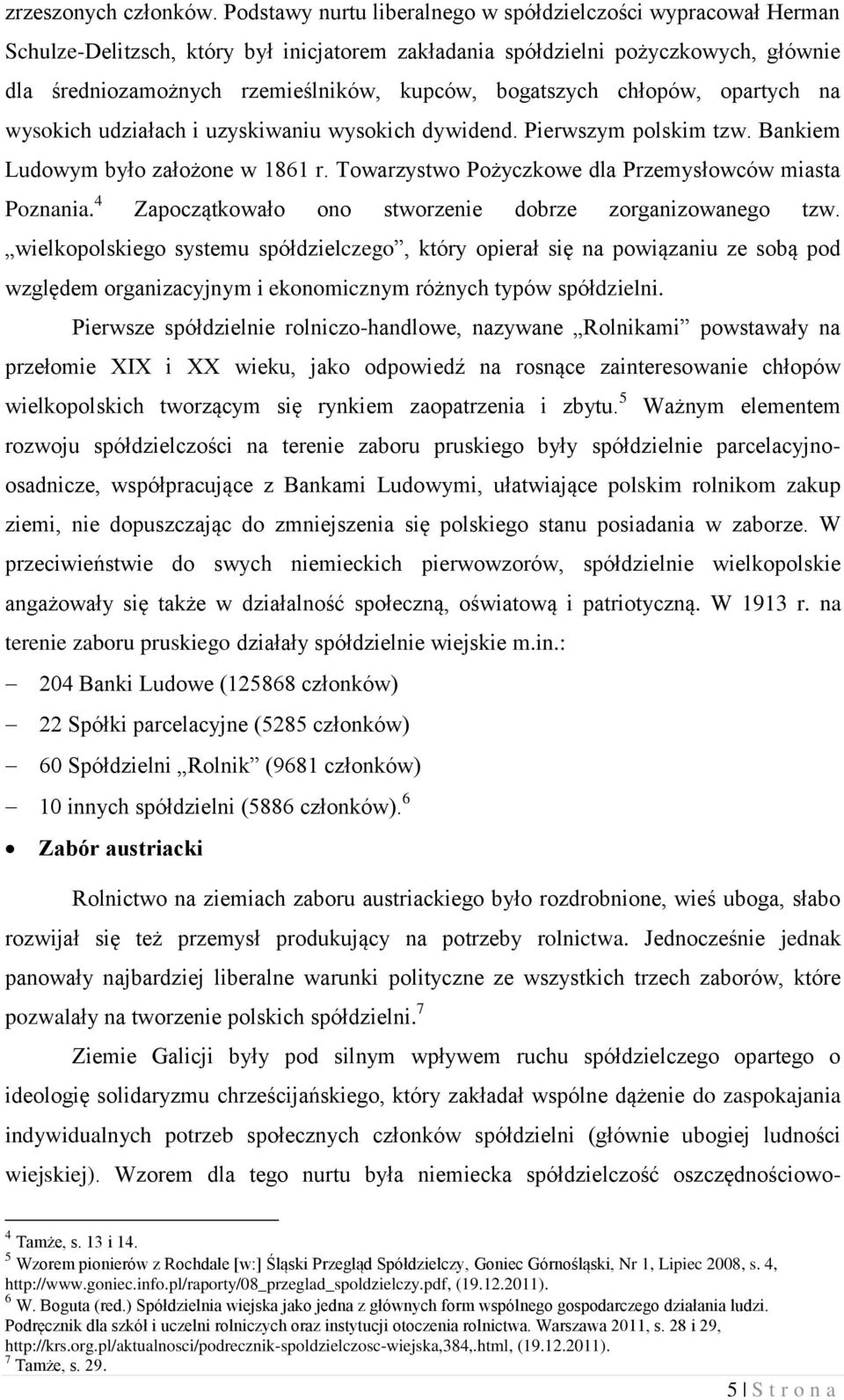 bogatszych chłopów, opartych na wysokich udziałach i uzyskiwaniu wysokich dywidend. Pierwszym polskim tzw. Bankiem Ludowym było założone w 1861 r.