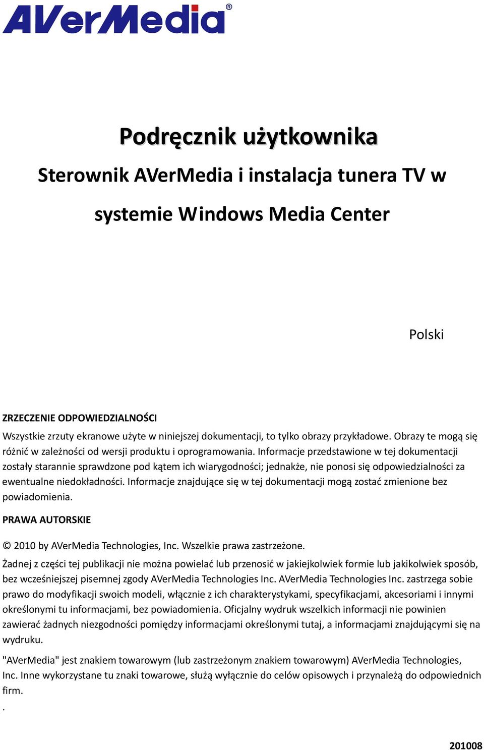 Informacje przedstawione w tej dokumentacji zostały starannie sprawdzone pod kątem ich wiarygodności; jednakże, nie ponosi się odpowiedzialności za ewentualne niedokładności.